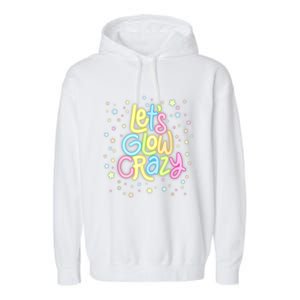 Lets Glow Crazy In Bright Colors Dance Wear 80s And 90s Garment-Dyed Fleece Hoodie