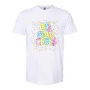 Lets Glow Crazy In Bright Colors Dance Wear 80s And 90s Softstyle CVC T-Shirt