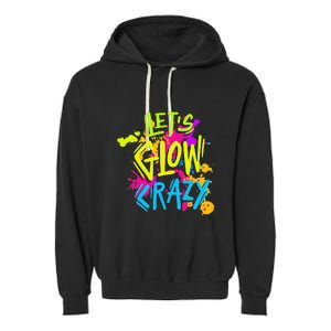 Let's Glow Crazy Glow Party Retro 80s Colors Party Lover Garment-Dyed Fleece Hoodie