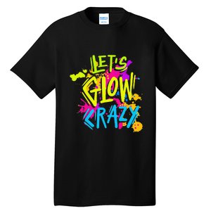 Let's Glow Crazy Glow Party Retro 80s Colors Party Lover Tall T-Shirt