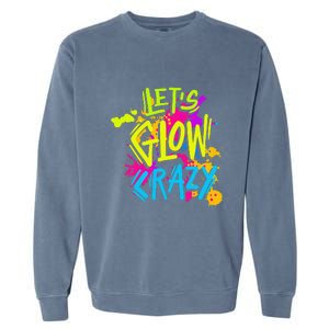 Let's Glow Crazy Glow Party Retro 80s Colors Party Lover Garment-Dyed Sweatshirt