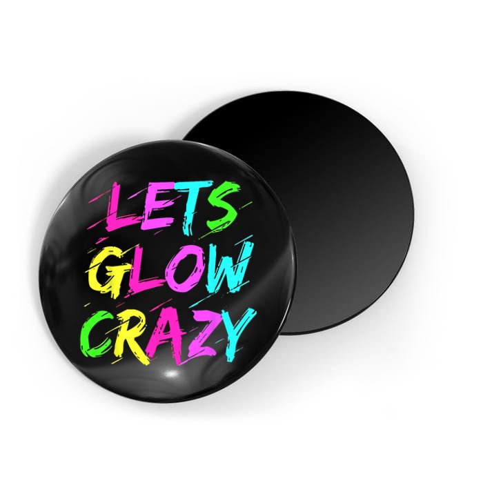 Lets Glow Crazy Glow Party 80s Retro Costume Party Lover Magnet