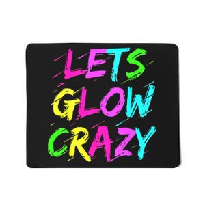 Lets Glow Crazy Glow Party 80s Retro Costume Party Lover Mousepad