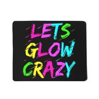 Lets Glow Crazy Glow Party 80s Retro Costume Party Lover Mousepad