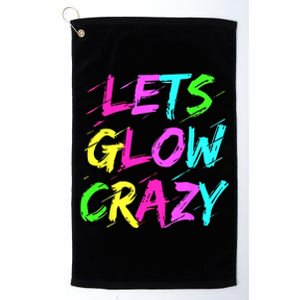 Lets Glow Crazy Glow Party 80s Retro Costume Party Lover Platinum Collection Golf Towel