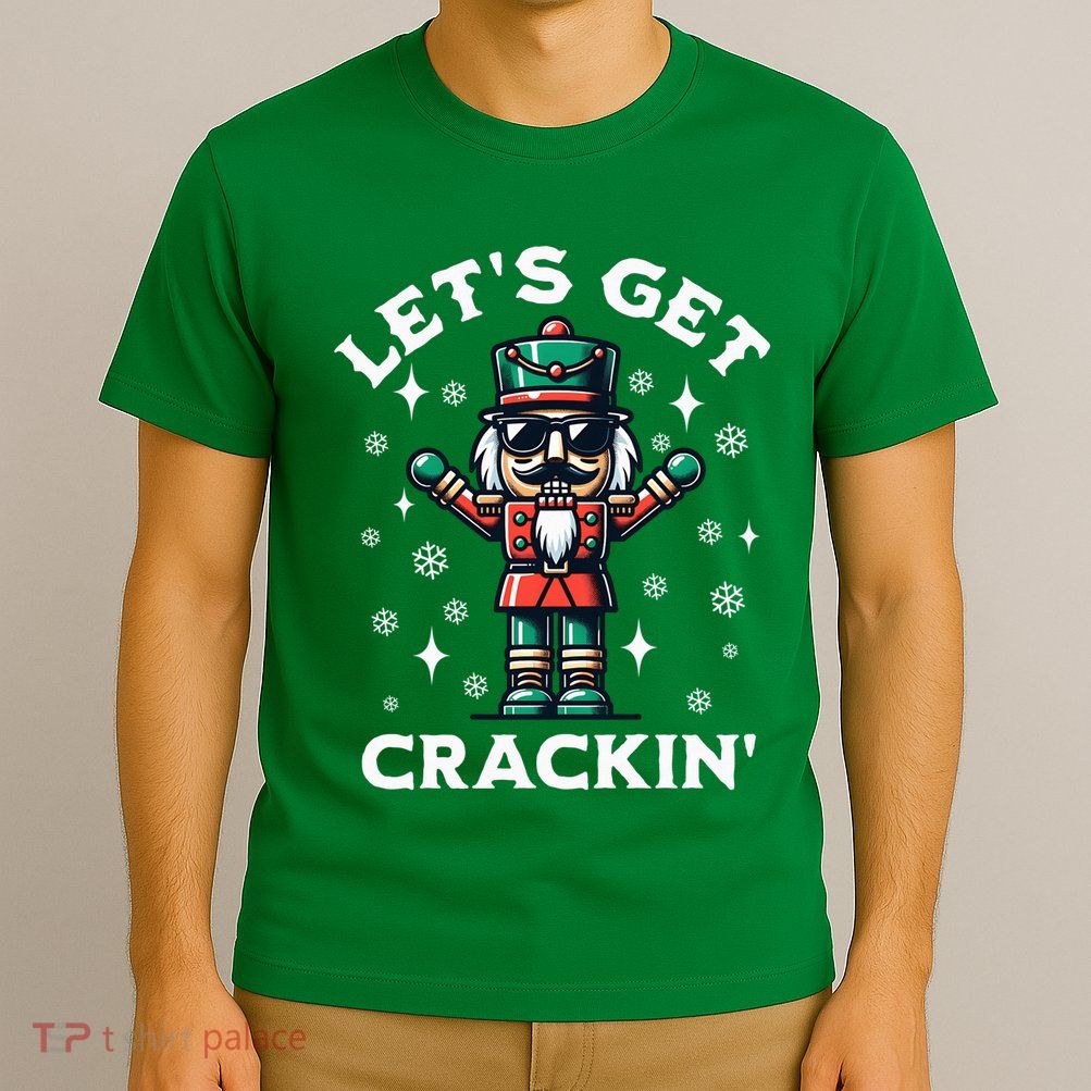 LetS Get Crackin Nutcracker Funny Christmas T-Shirt