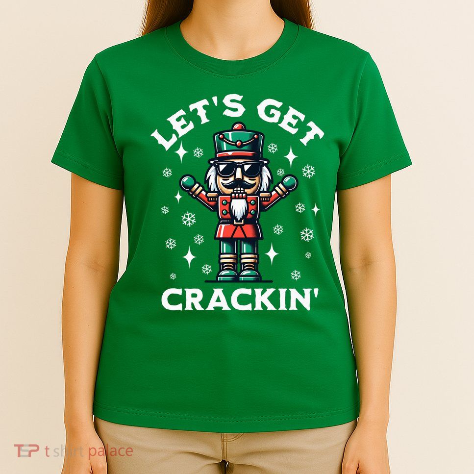 LetS Get Crackin Nutcracker Funny Christmas T-Shirt