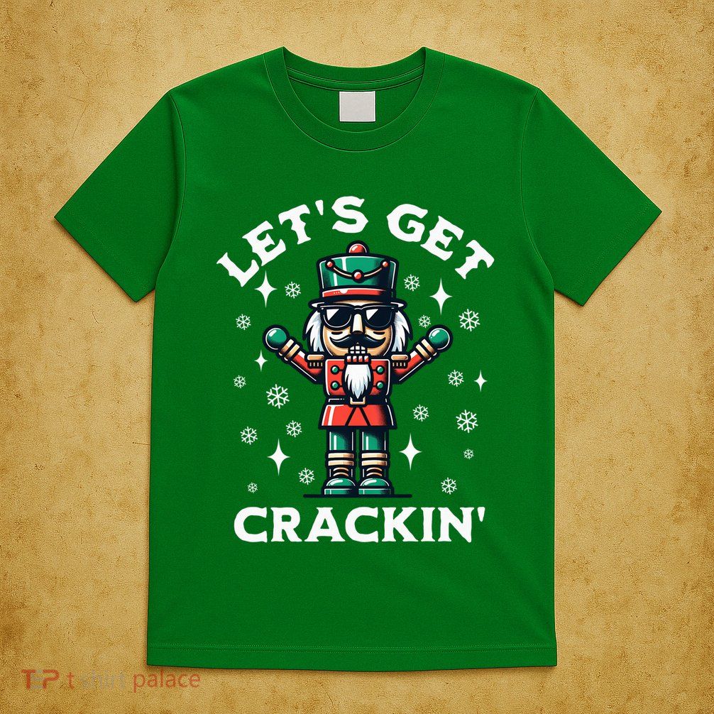 LetS Get Crackin Nutcracker Funny Christmas T-Shirt