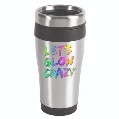 Let's Glow Crazy Shirt Neon Glow Dance Party 16oz Travel Tumbler