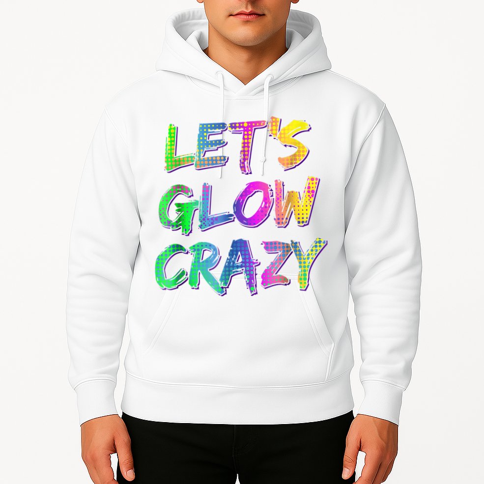 Let's Glow Crazy Shirt Neon Glow Dance Party Hoodie