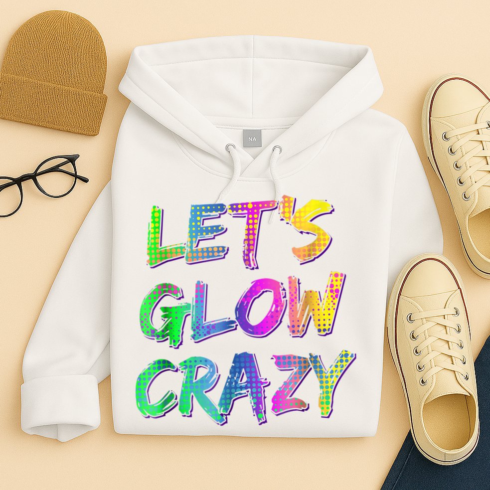 Let's Glow Crazy Shirt Neon Glow Dance Party Hoodie