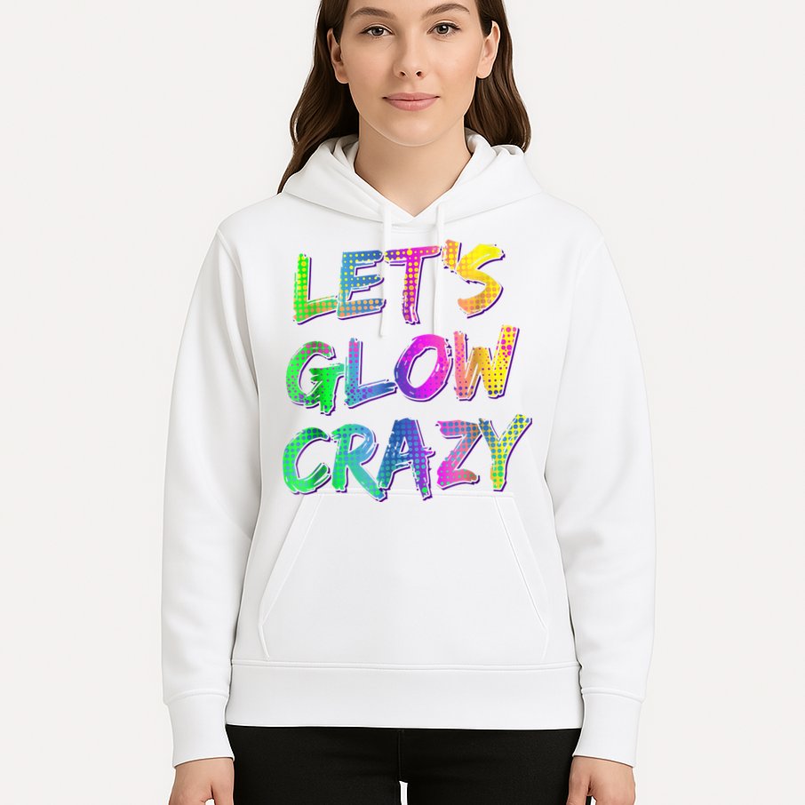 Let's Glow Crazy Shirt Neon Glow Dance Party Hoodie