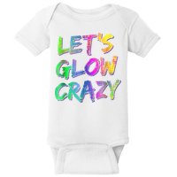 Let's Glow Crazy Shirt Neon Glow Dance Party Baby Bodysuit