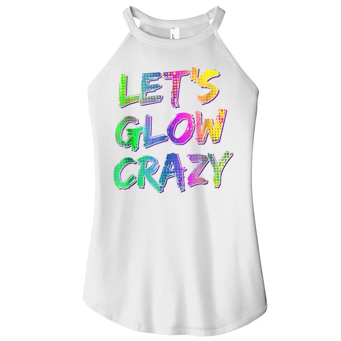 Let's Glow Crazy Shirt Neon Glow Dance Party Women's Perfect Tri Rocker Tank