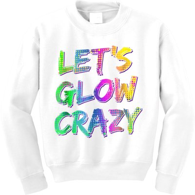 Let's Glow Crazy Shirt Neon Glow Dance Party Kids Sweatshirt