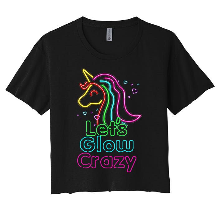 Lets Glow Crazy Glow Party Unicorn Lover Birthday Women's Crop Top Tee