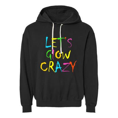 Lets Glow Crazy Glow Party 80s Retro Costume Party Lover Garment-Dyed Fleece Hoodie