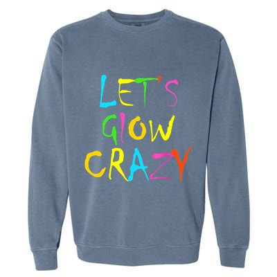 Lets Glow Crazy Glow Party 80s Retro Costume Party Lover Garment-Dyed Sweatshirt