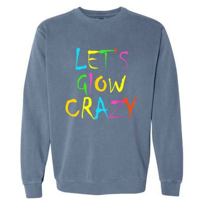 Lets Glow Crazy Glow Party 80s Retro Costume Party Lover Garment-Dyed Sweatshirt