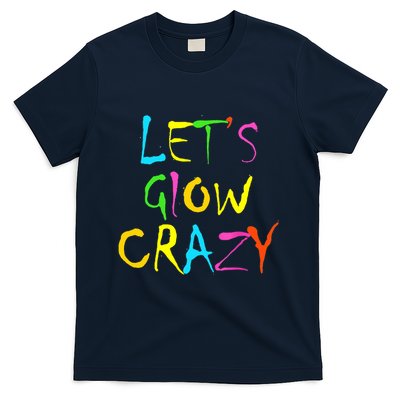 Lets Glow Crazy Glow Party 80s Retro Costume Party Lover T-Shirt