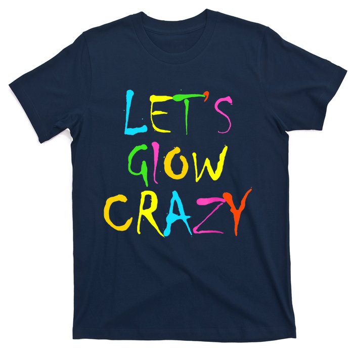 Lets Glow Crazy Glow Party 80s Retro Costume Party Lover T-Shirt