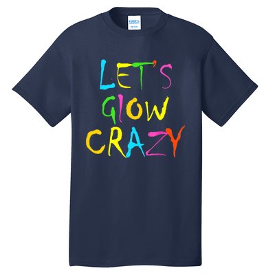 Lets Glow Crazy Glow Party 80s Retro Costume Party Lover Tall T-Shirt