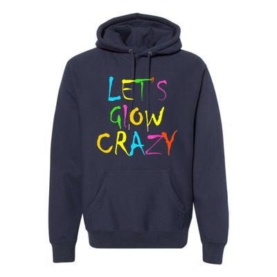 Lets Glow Crazy Glow Party 80s Retro Costume Party Lover Premium Hoodie