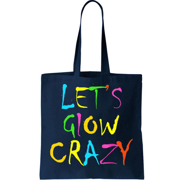 Lets Glow Crazy Glow Party 80s Retro Costume Party Lover Tote Bag