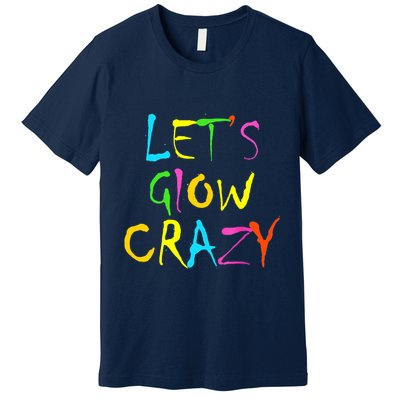 Lets Glow Crazy Glow Party 80s Retro Costume Party Lover Premium T-Shirt