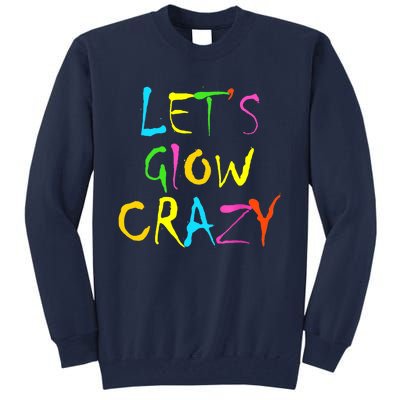 Lets Glow Crazy Glow Party 80s Retro Costume Party Lover Tall Sweatshirt