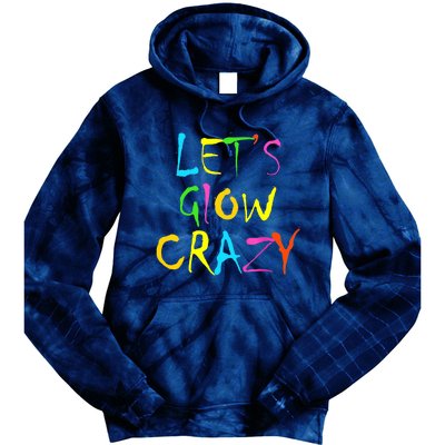 Lets Glow Crazy Glow Party 80s Retro Costume Party Lover Tie Dye Hoodie