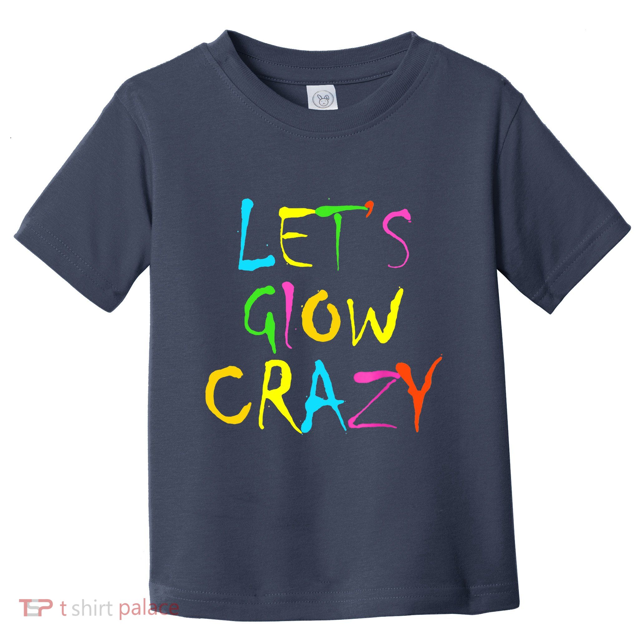Lets Glow Crazy Glow Party 80s Retro Costume Party Lover Toddler T-Shirt