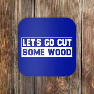 Lets Go Cut Some Wood Funny Cutting Wood Coaster