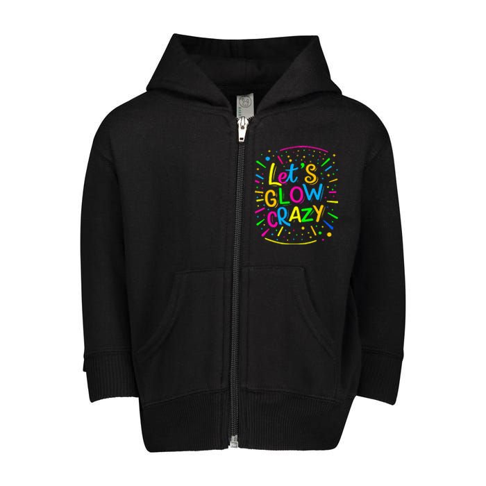 Let Glow Crazy Retro Colorful Quote Group Team Tie Dye Toddler Zip Fleece Hoodie