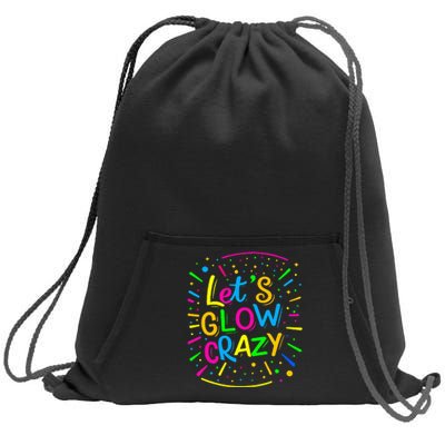 Let Glow Crazy Retro Colorful Quote Group Team Tie Dye Sweatshirt Cinch Pack Bag