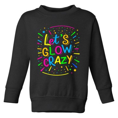 Let Glow Crazy Retro Colorful Quote Group Team Tie Dye Toddler Sweatshirt