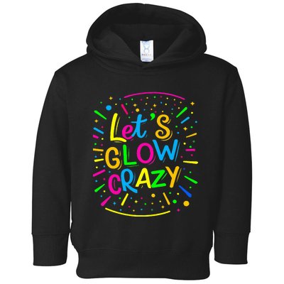 Let Glow Crazy Retro Colorful Quote Group Team Tie Dye Toddler Hoodie