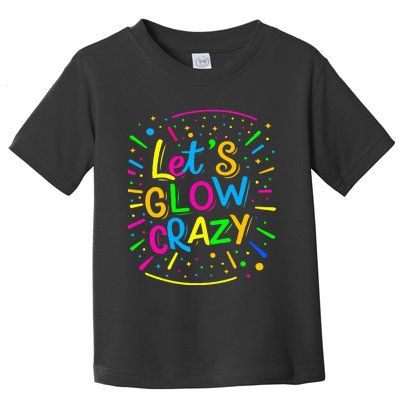 Let Glow Crazy Retro Colorful Quote Group Team Tie Dye Toddler T-Shirt