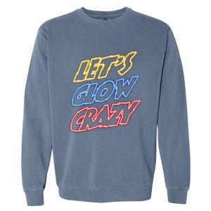 Let's Glow Crazy 80s Party 80s Glow Party Glow Party Squad Cute Gift Garment-Dyed Sweatshirt