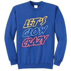 Let's Glow Crazy 80s Party 80s Glow Party Glow Party Squad Cute Gift Tall Sweatshirt