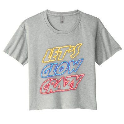 Let's Glow Crazy 80s Party 80s Glow Party Glow Party Squad Cute Gift Women's Crop Top Tee