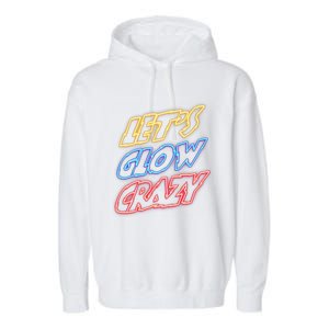 Let's Glow Crazy 80s Party 80s Glow Party Glow Party Squad Cute Gift Garment-Dyed Fleece Hoodie