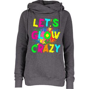 Let Glow Crazy Retro Colorful Quote Group Team Tie Dye  Womens Funnel Neck Pullover Hood