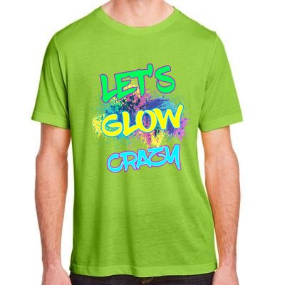 Let's Glow Crazy Glow Party 80s Retro Costume Party Lover Cute Gift Adult ChromaSoft Performance T-Shirt