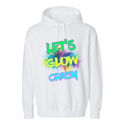 Let's Glow Crazy Glow Party 80s Retro Costume Party Lover Cute Gift Garment-Dyed Fleece Hoodie