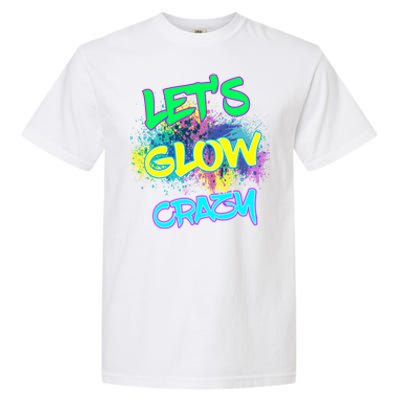 Let's Glow Crazy Glow Party 80s Retro Costume Party Lover Cute Gift Garment-Dyed Heavyweight T-Shirt