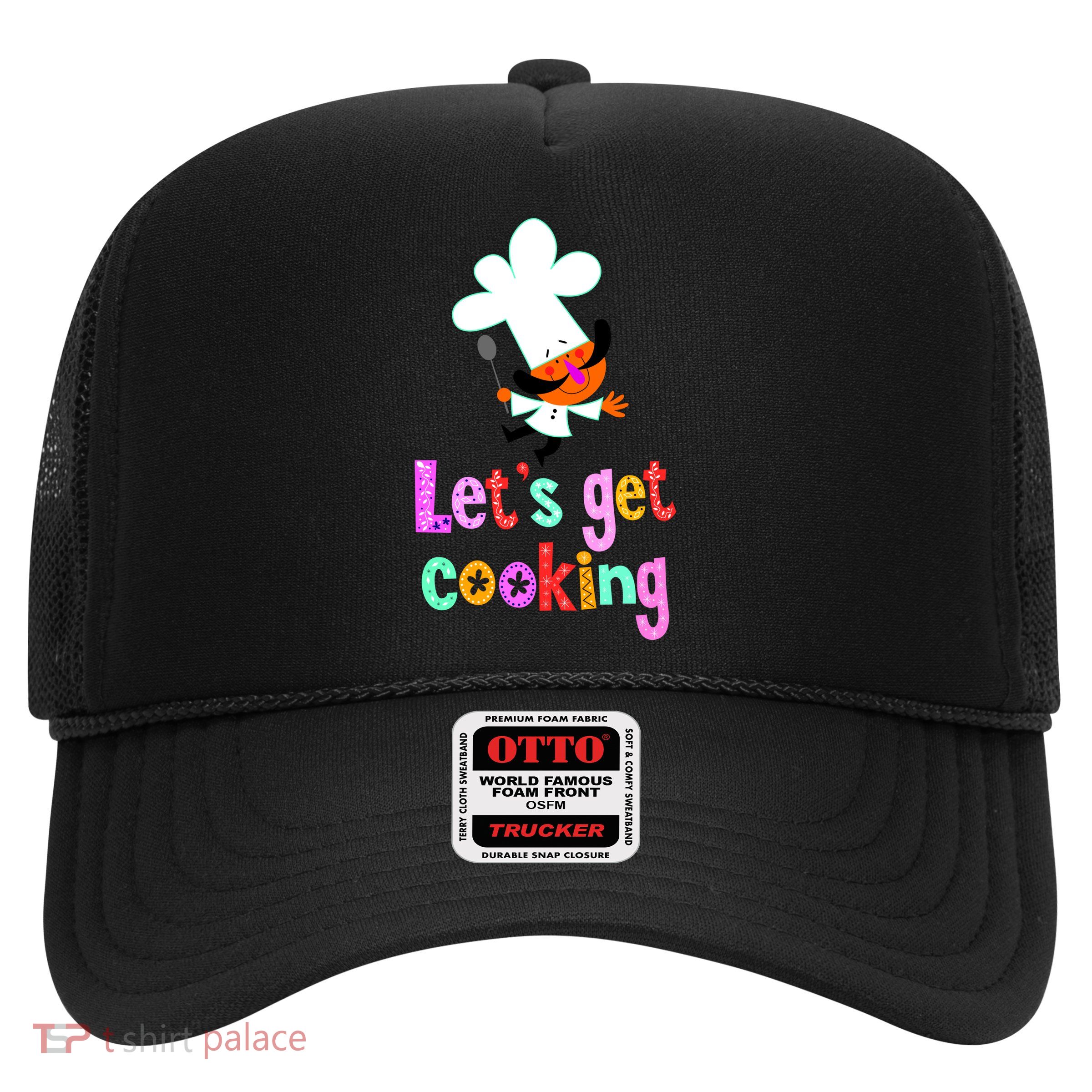 Lets Get Cooking Trucker Hat