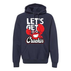 Let's Get Crackin Funny Crab Eater Seafood Lover Crab Boil Premium Hoodie