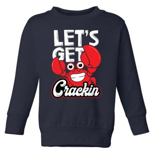 Let's Get Crackin Funny Crab Eater Seafood Lover Crab Boil Toddler Sweatshirt