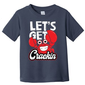 Let's Get Crackin Funny Crab Eater Seafood Lover Crab Boil Toddler T-Shirt